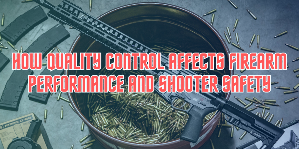 How quality control affects firearm performance and shooter safety