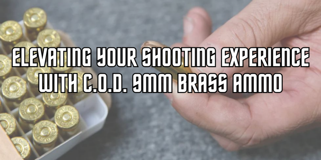 Elevating Your Shooting Experience with C.O.D. 9mm Brass Ammo